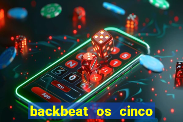 backbeat os cinco rapazes de liverpool download legendado